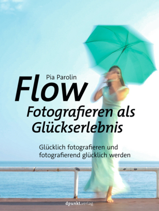 FLOW - Fotografieren als Glückserlebnis