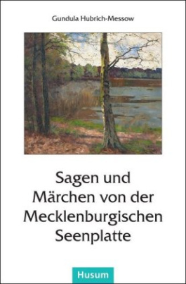 Sagen und Märchen von der Mecklenburgischen Seenplatte