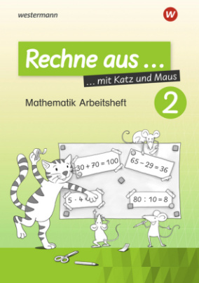 Rechne aus mit Katz und Maus - Mathematik Arbeitsheft. Tl.2