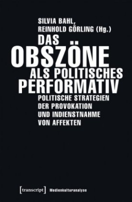 Das Obszöne als politisches Performativ