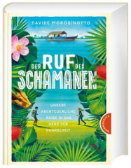 Der Ruf des Schamanen. Unsere abenteuerliche Reise in das Herz der Dunkelheit