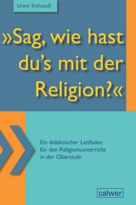 "Sag, wie hast du's mit der Religion?"