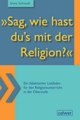 "Sag, wie hast du's mit der Religion?"