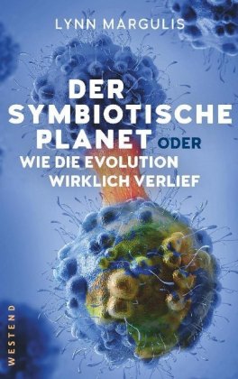 Der symbiotische Planet oder Wie die Evolution wirklich verlief