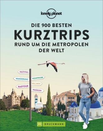 Die 900 besten Kurztrips rund um die Metropolen der Welt