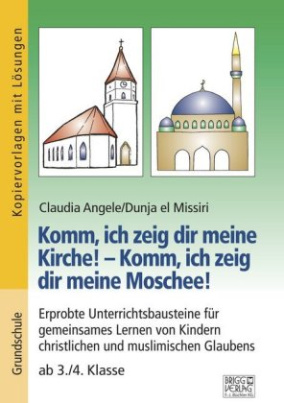 Komm, ich zeig dir meine Kirche! - Komm, ich zeig dir meine Moschee!