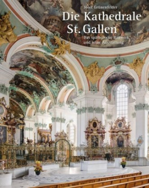 Die Kathedrale St. Gallen - Das spätbarocke Bauwerk und seine Ausstattung