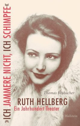 "Ich jammere nicht, ich schimpfe". Ruth Hellberg