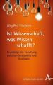 Ist Wissenschaft, was Wissen schafft?