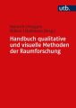 Handbuch qualitative und visuelle Methoden der Raumforschung