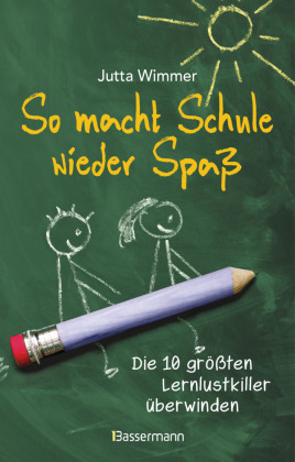 So macht Schule wieder Spaß - Die 10 größten Lernlustkiller überwinden