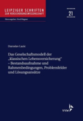 Das Gesellschaftsmodell der "klassischen Lebensversicherung" - Bestandsaufnahme und Rahmenbedingungen, Problemfelder und Lösungsansätze