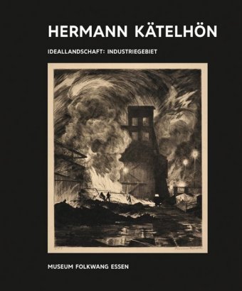 Kunst & Kohle, Hermann Kätelhön - Ideallandschaft : Industriegebiet