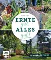 Ernte gut, alles gut! - Gemüsegärtnern im Hochbeet, Frühbeet und Gewächshaus