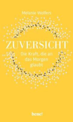 Zuversicht - Die Kraft, die an das Morgen glaubt