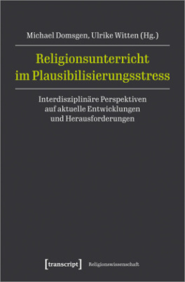 Religionsunterricht im Plausibilisierungsstress