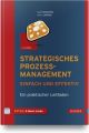 Strategisches Prozessmanagement - einfach und effektiv