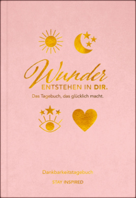 Dankbarkeitstagebuch: Wunder entstehen in dir | 3 Minuten am Tag für mehr Glück, Positivität, Dankbarkeit und Erfolg.