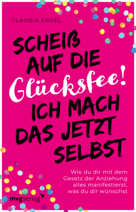 Scheiß auf die Glücksfee! Ich mach das jetzt selbst