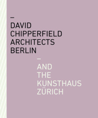 David Chipperfield Architects Berlin and the Kunsthaus Zürich