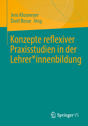 Konzepte reflexiver Praxisstudien in der Lehrer*innenbildung