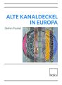 Alte Kanaldeckel in Europa