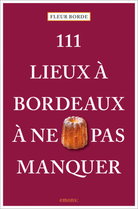 111 Lieux à Bordeaux à ne pas manquer