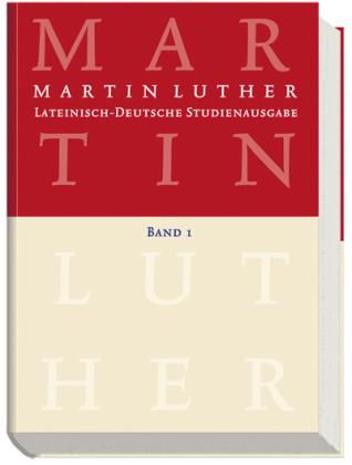 Lateinisch-Deutsche Studienausgabe / Martin Luther: Lateinisch-Deutsche Studienausgabe Band 1