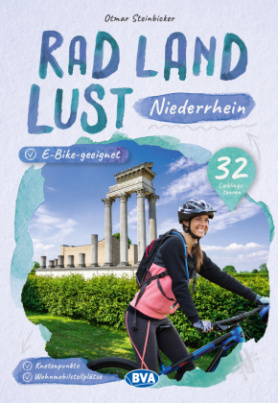 Rad Land Lust Niederrhein, 32 Lieblingstouren, E-Bike-geeignet mit Knotenpunkte und Wohnmobilstellplätze