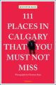 111 Places in Calgary That You Must Not Miss