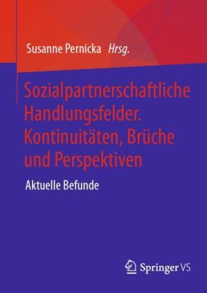 Sozialpartnerschaftliche Handlungsfelder. Kontinuitäten, Brüche und Perspektiven