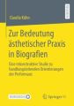 Zur Bedeutung ästhetischer Praxis in Biografien