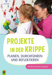 Projekte in der Krippe planen, durchführen und reflektieren