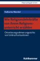 Wie Religionslehrkräfte von ihrem Religionsunterricht erzählen