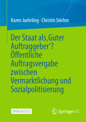 Der Staat als 'Guter Auftraggeber'? Öffentliche Auftragsvergabe zwischen Vermarktlichung und Sozialpolitisierung