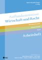 Aufbaukenntnisse Wirtschaft und Recht Arbeitsheft, (Neuauflage 2022)