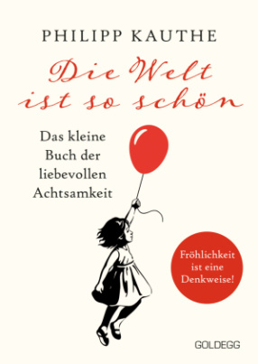 Die Welt ist so schön. Das kleine Buch der liebevollen Achtsamkeit. Ein neuer Blickwinkel für mehr Lebensfreude: Geschichten zum Nachdenken & viel Inspirati-on!