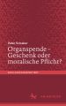 Organspende - Geschenk oder moralische Pflicht?