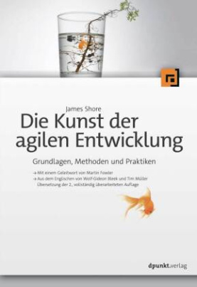 Die Kunst der agilen Entwicklung - Aus dem Englischen von Wolf-Gideon Bleek und Tim Müller