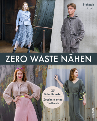 Zero Waste Nähen. 25 Schnittmuster - Zuschnitt ohne Stoffreste