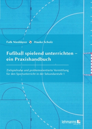 Fußball spielend unterrichten - ein Praxishandbuch