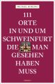 111 Orte in und um Schweinfurt, die man gesehen haben muss