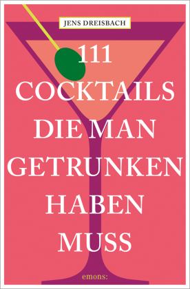 111 Cocktails, die man getrunken haben muss