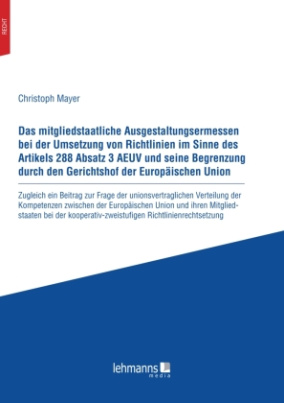 Das mitgliedstaatliche Ausgestaltungsermessen bei der Umsetzung von Richtlinien im Sinne des Artikels 288 Absatz 3 AEUV und seine Begrenzung durch den Gerichtshof der Europaischen Union