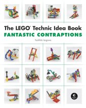 The LEGO Technic Idea Book: Fantastic Contraptions