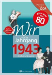 Aufgewachsen in der DDR - Wir vom Jahrgang 1943