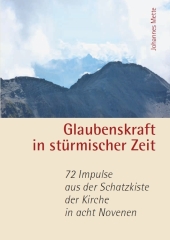 Glaubenskraft in stürmischer Zeit - 72 Impulse aus der Schatzkiste der Kirche in acht Novenen