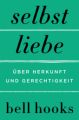 Selbstliebe - Über Herkunft und Gerechtigkeit