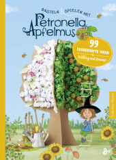 Basteln & Spielen mit Petronella Apfelmus - 99 zauberhafte Ideen für Frühling und Sommer