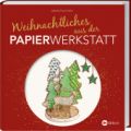 Weihnachtliches aus der Papierwerkstatt